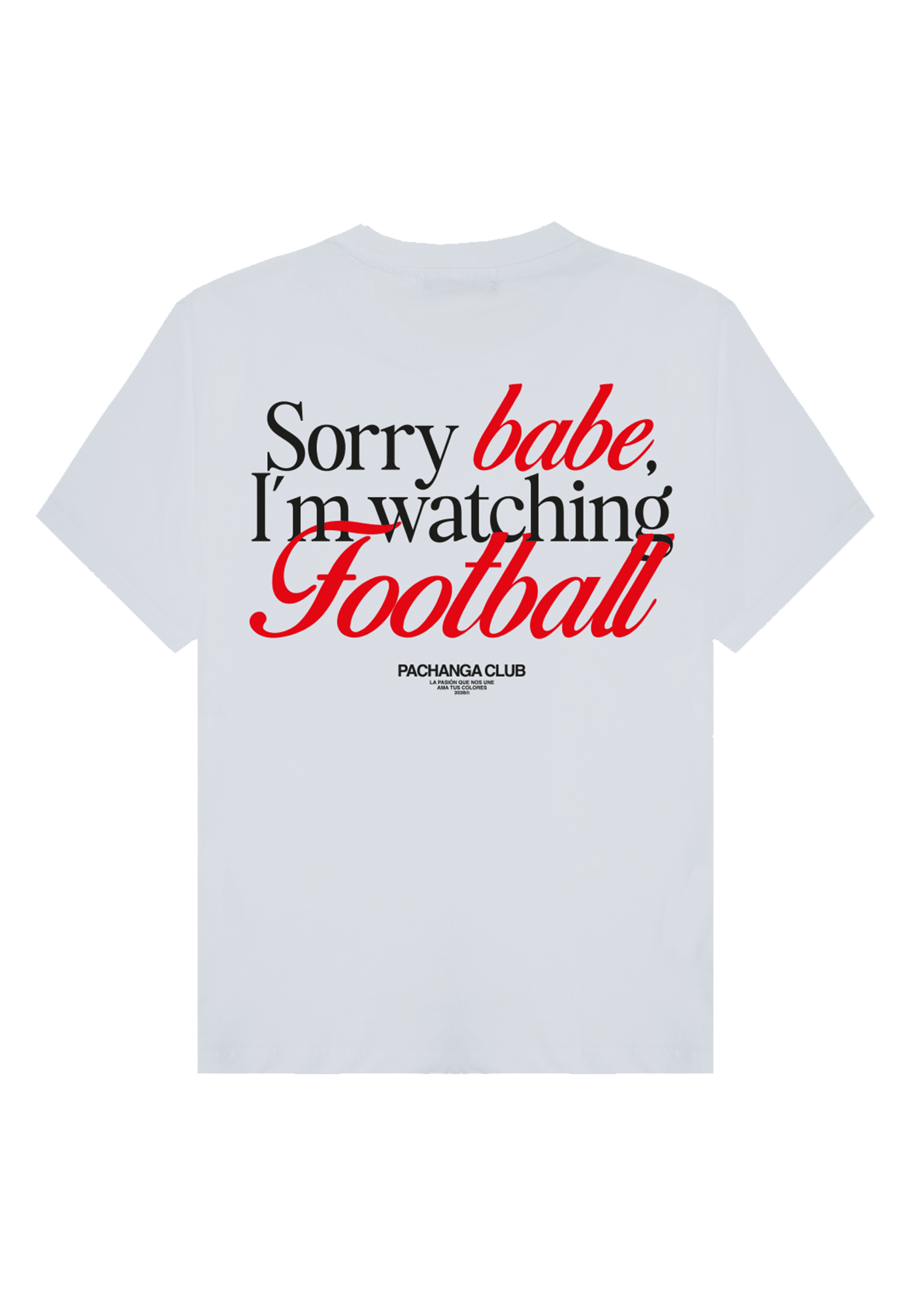 Camiseta "Sorry babe, I´m watching football" - Pachanga Club